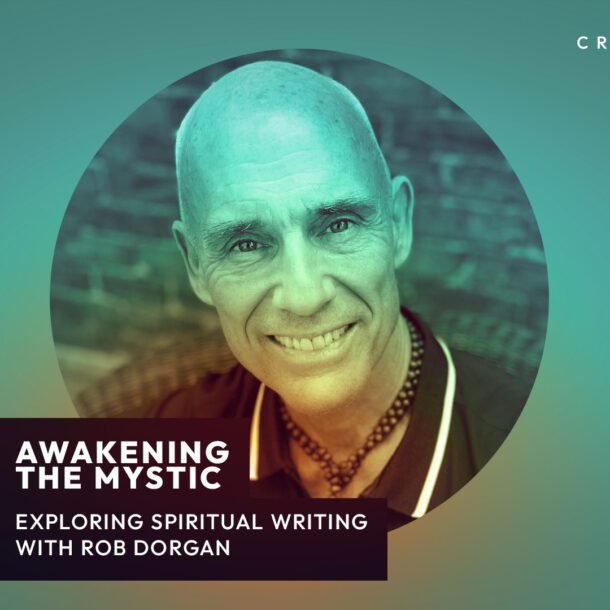 Awakening The Mystic: Spiritual Writing With Rob Dorgan