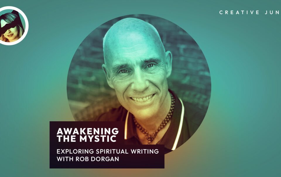Awakening The Mystic: Spiritual Writing With Rob Dorgan